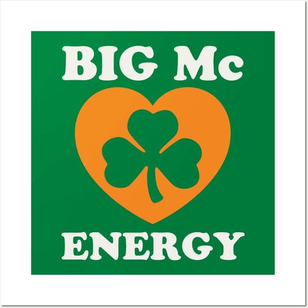 Big Mc Energy St Patricks Day Irish Last Names Starting with Mc Wall Art by PodDesignShop